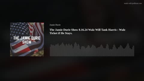 The Jamie Durie Show 8.16.24 Walz Will Tank Harris : Walz Ticket if He Stays.