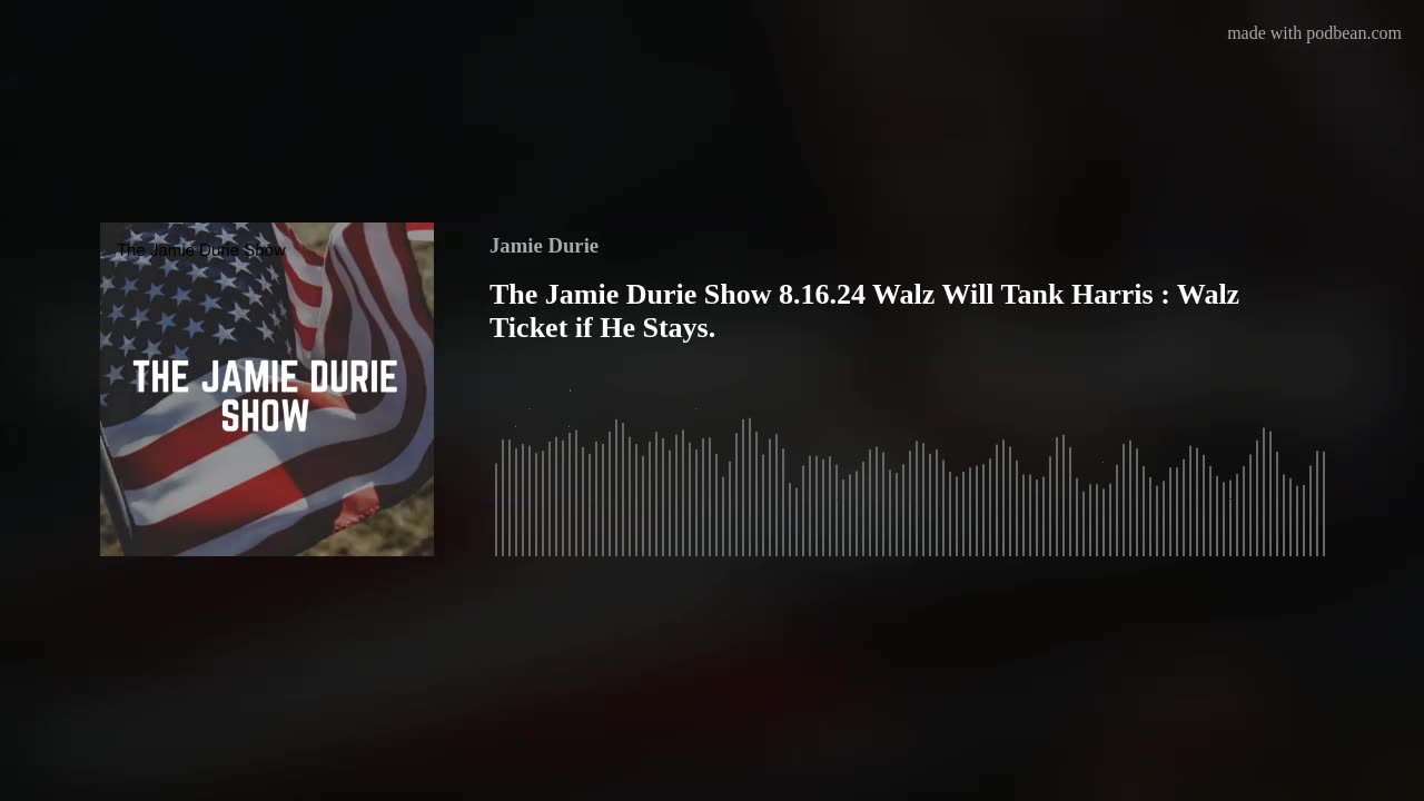 The Jamie Durie Show 8.16.24 Walz Will Tank Harris : Walz Ticket if He Stays.