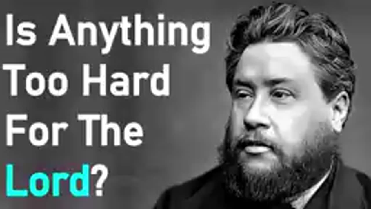 Is Anything Too Hard For The Lord - Charles Haddon (C.H.) Spurgeon Sermon