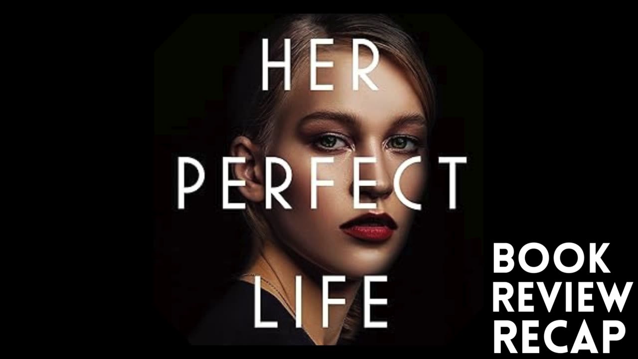 Thriller Book: Her Perfect Life Recap & Review