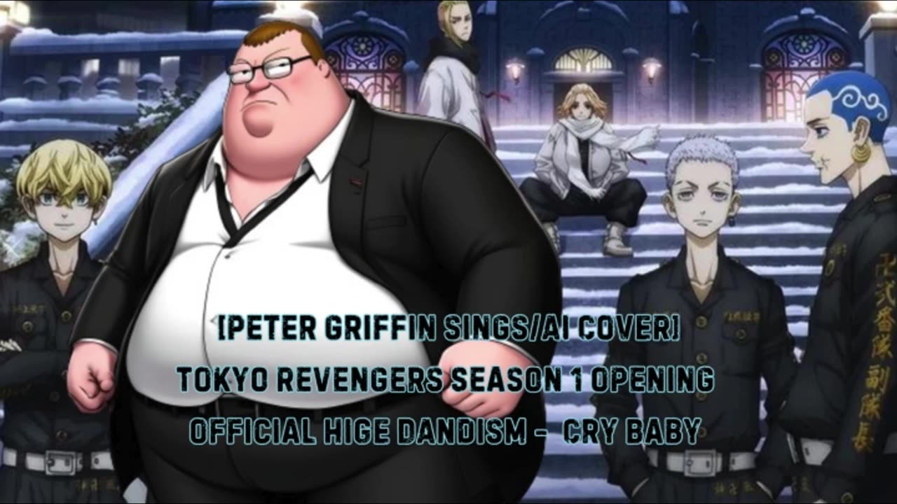 [Peter Griffin sings/AI Cover] Tokyo Revengers Season 1 Opening 1 Official HiGE DANdism - Cry Baby