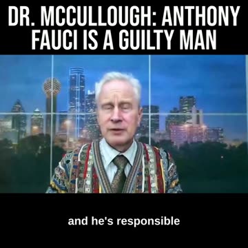 Dr. McCullough: Anthony Fauci Is a Guilty Man