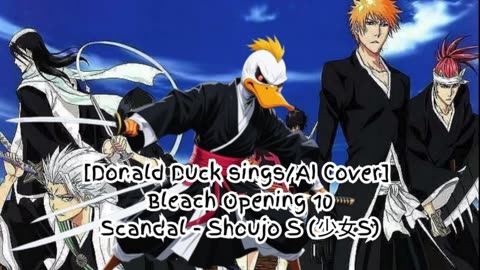 [Donald Duck sings/AI Cover] Bleach Opening 10 Scandal - Shōjo S