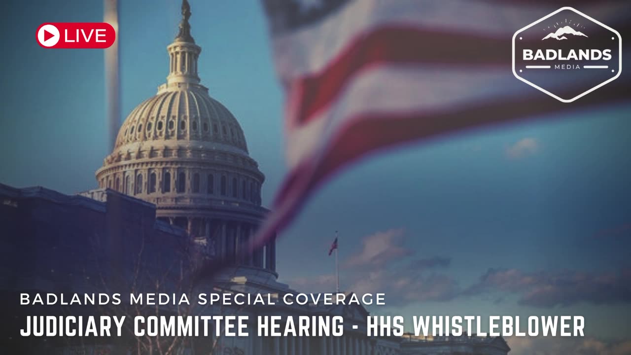 Badlands Media Special Coverage: Judiciary Committee Hearing - HHS Whistleblower