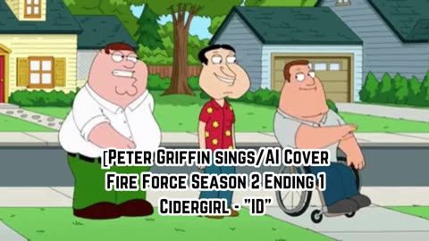 [Peter Griffin sings/AI Cover] Fire Force Season 2 Ending 1 Cidergirl - "ID"