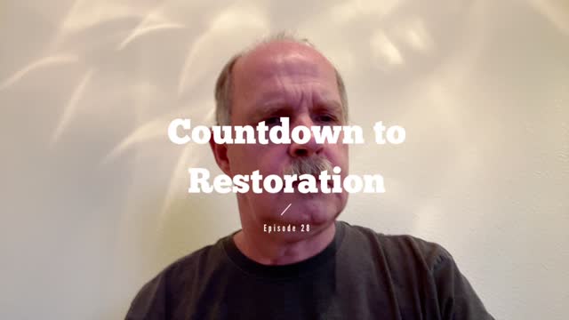 Countdown to Restoration Episode 28