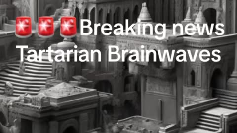 Breaking News~Tartarian Brainwaves