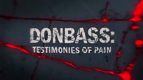 17 - Donbass Testimonies Of Pain