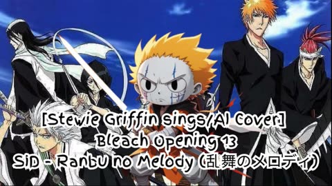 [Stewie Griffin sings/AICover] Bleach Opening 13 SID - Melody of the Wild Dance/Ranbu no Merodi)