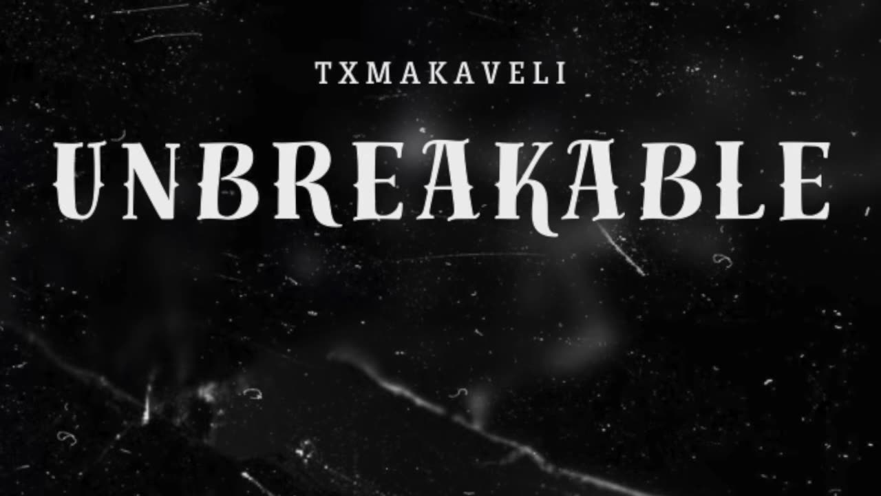 Txmakaveli- Unbreakable