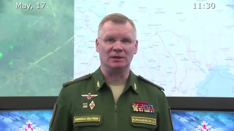 May 17 2022: Russian Defense Ministry Briefing