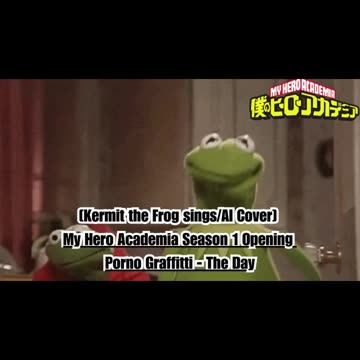 [Kermit sings/AI Cover] My Hero Academia Season 1 Opening Porno Graffitti - The Day