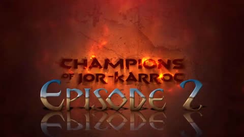 Episode 02 part 1 (Champions of Jor-Karroc)