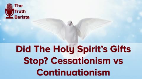 Did The Holy Spirit’s Gifts Stop? Cessationism vs Continuationism