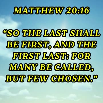 So the last shall be first, and the first last: for many be called, but few chosen