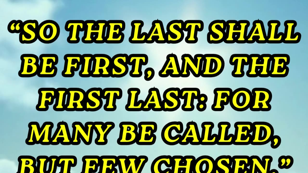 So the last shall be first, and the first last: for many be called, but few chosen