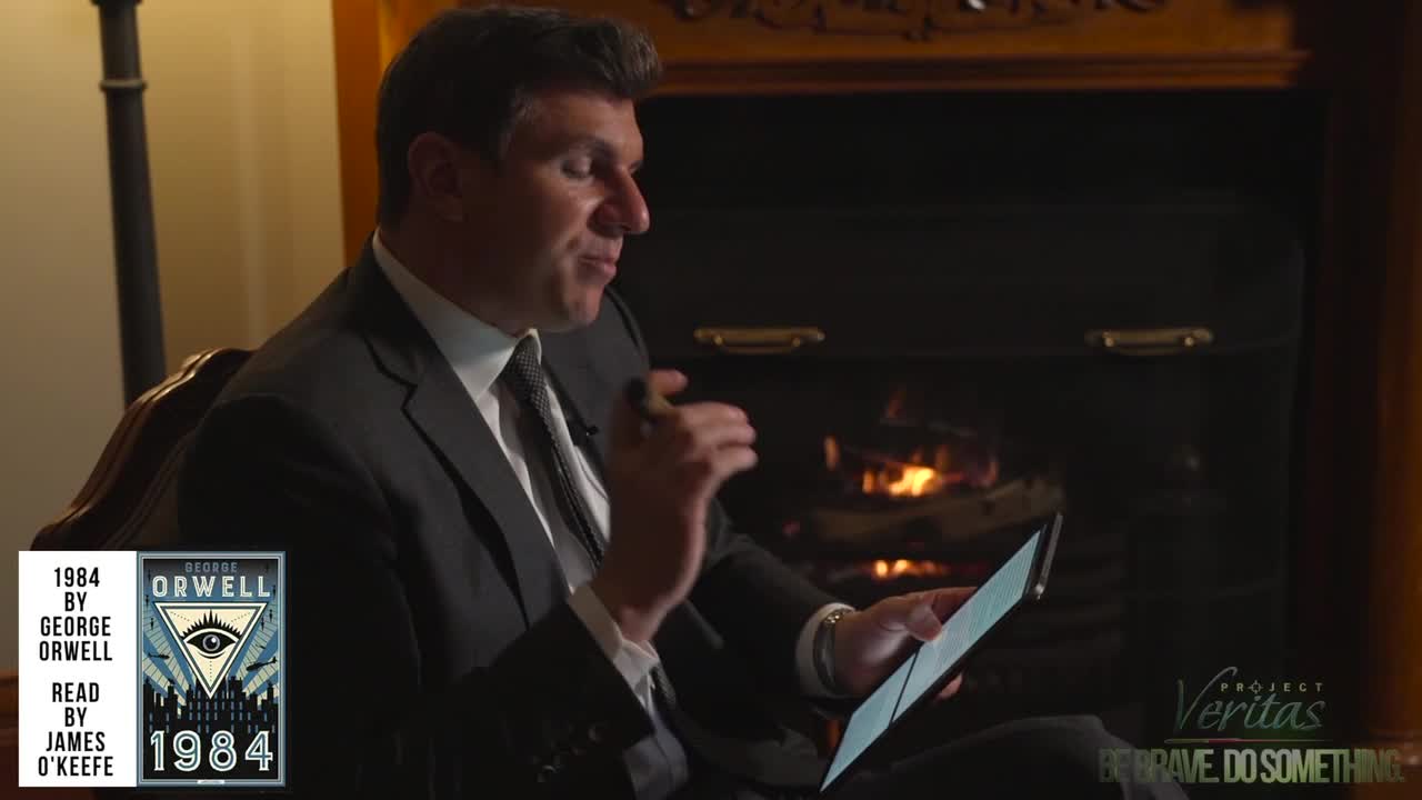 Project Veritas James O’Keefe A Reading from Orwell’s 1984 - Book 2 Chapter 9