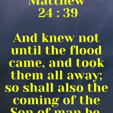 JESUS SAID...And knew not until the flood came, and took them all away;