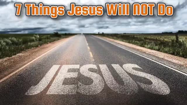 7 Things Jesus Will NOT Do - 03