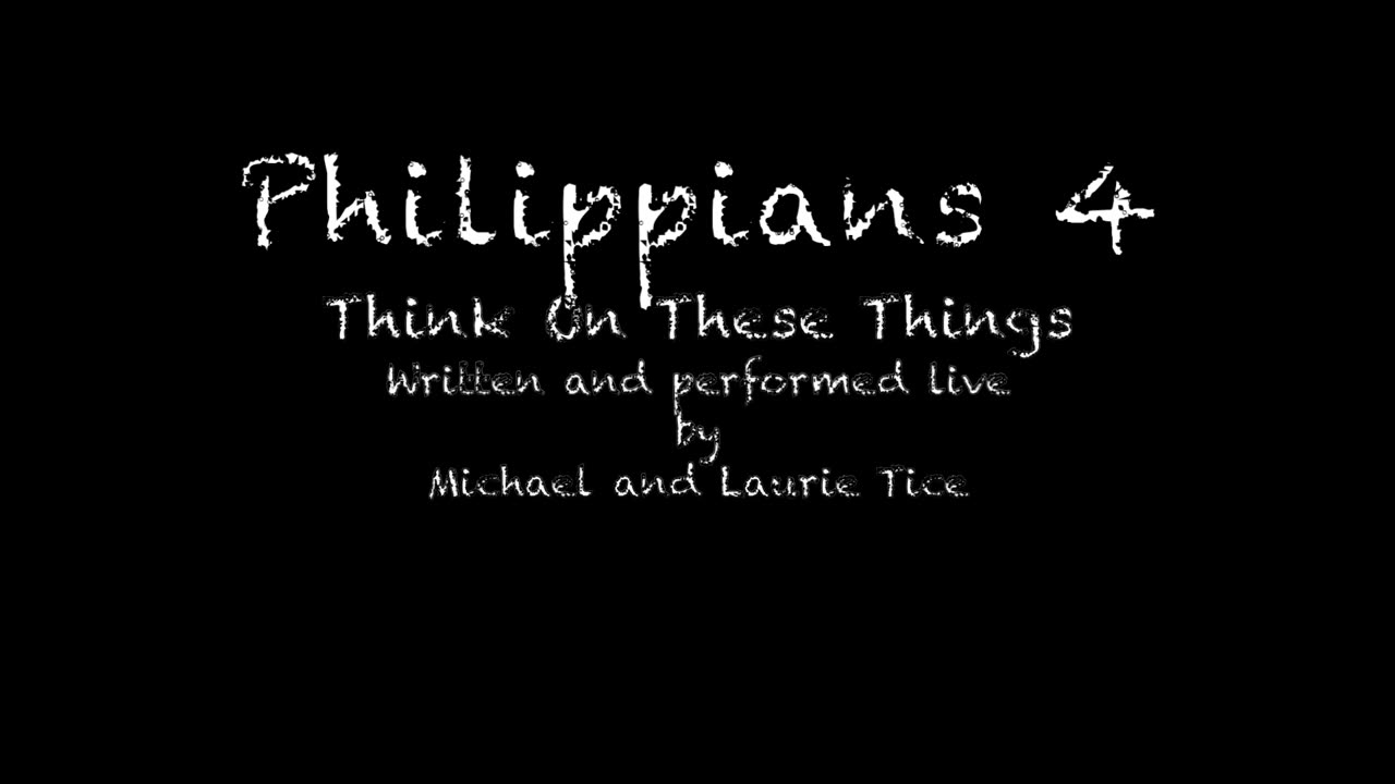 PHILIPPIANS 4 (Think On These Things)