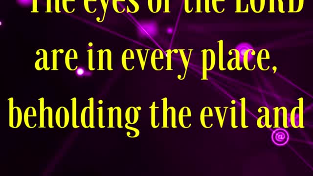 BIBLE VERSE FOR THE DAY... The eyes of the LORD are in every place, beholding the evil and the good.