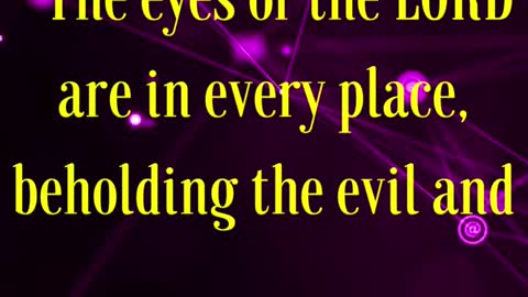 BIBLE VERSE FOR THE DAY... The eyes of the LORD are in every place, beholding the evil and the good.