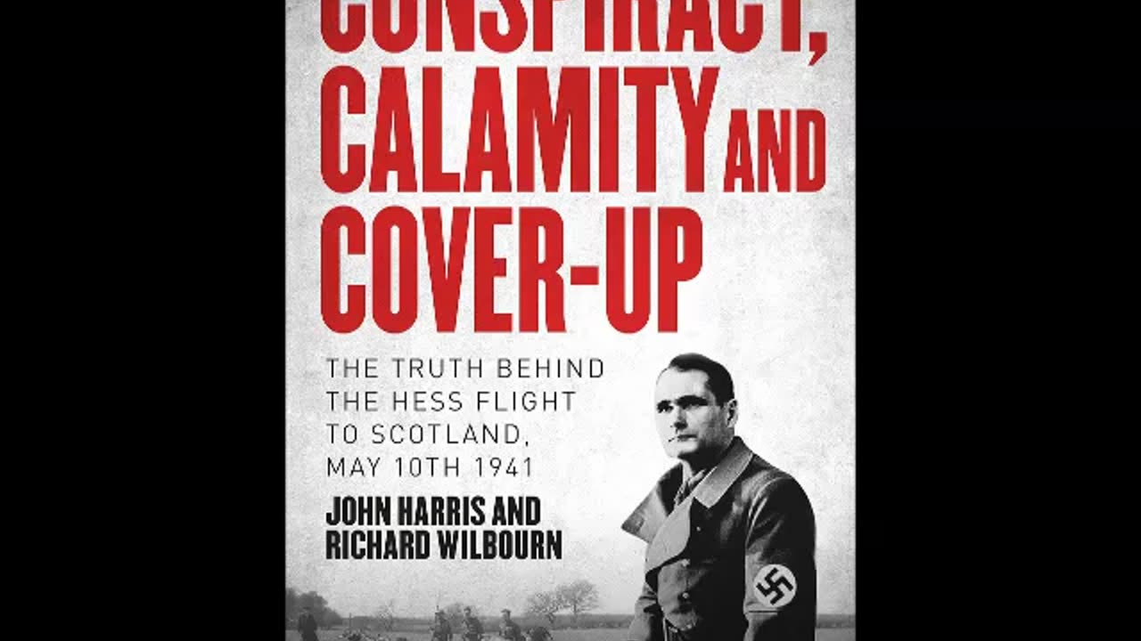 John Harris Rudolf Hess Conspiracy Calamity & Cover-Up, the truth behind the Hess flight to Scotland