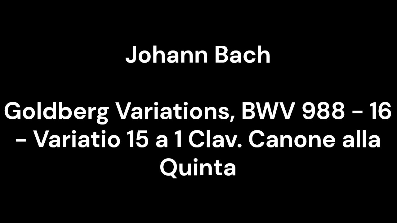 Goldberg Variations, BWV 988 - 16 - Variatio 15 a 1 Clav. Canone alla Quinta