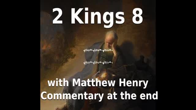 📖🕯 Holy Bible - 2 Kings 8 with Matthew Henry Commentary at the end.
