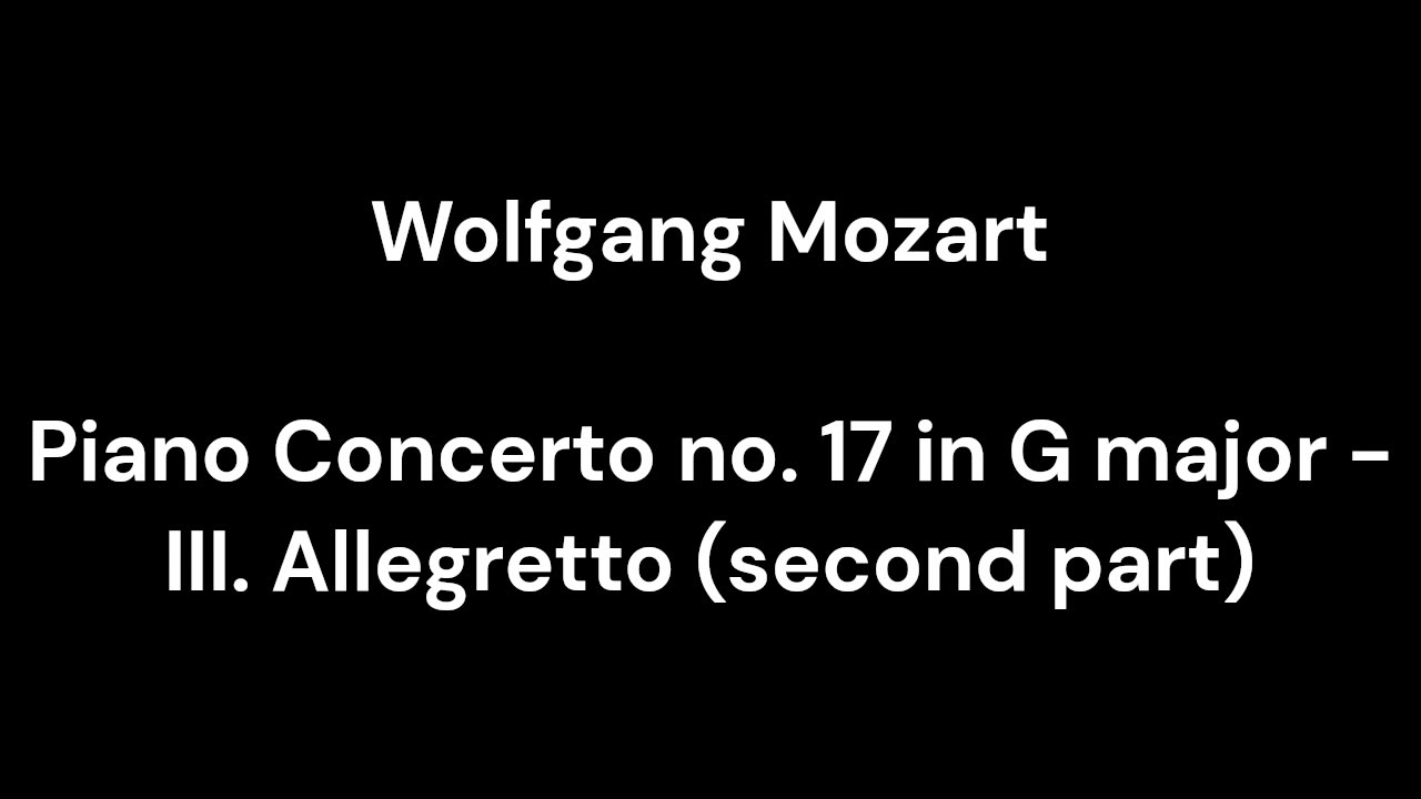 Piano Concerto no. 17 in G major - III. Allegretto (second part)