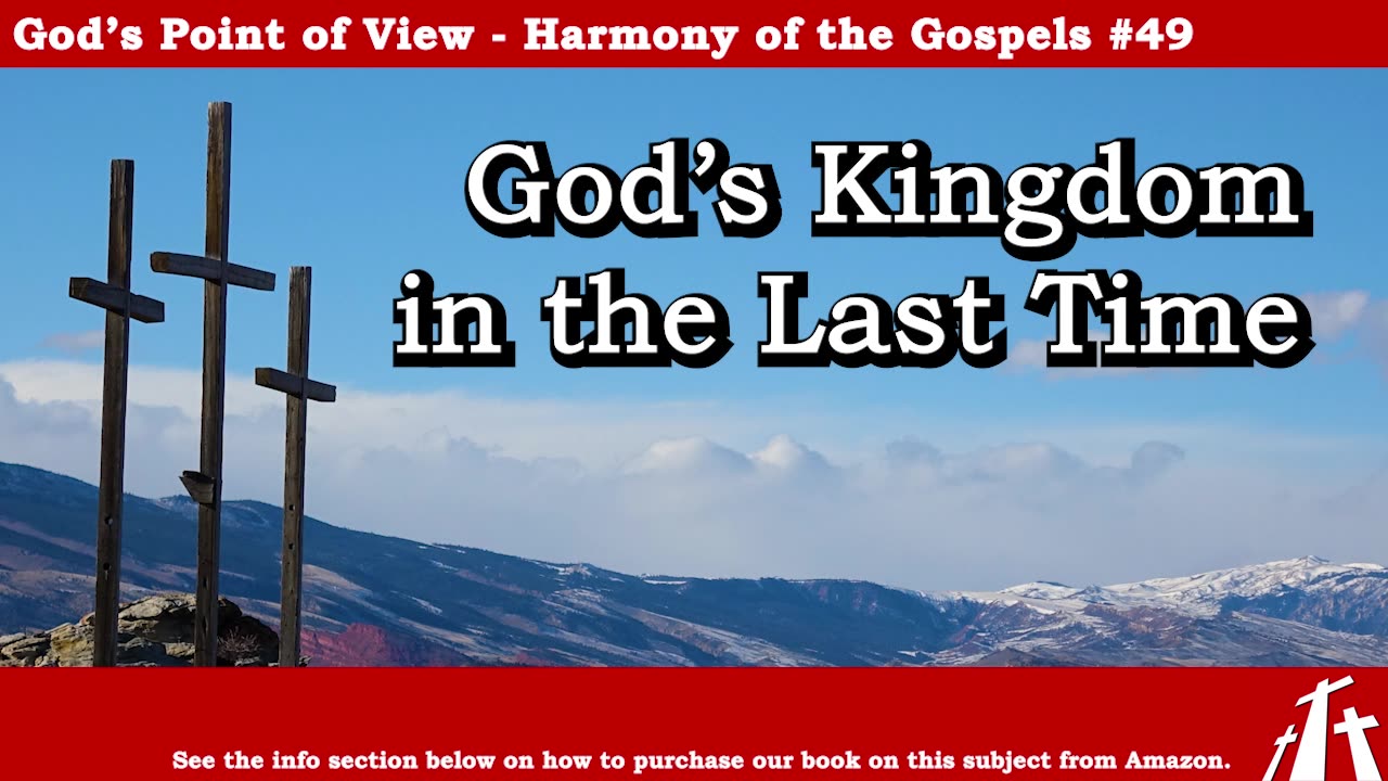 Harmony of the Gospels #49 - God's Kingdom in the Last Time || BIBLE TEACHING GOSPEL