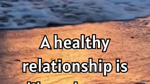 A healthy relationship is like a