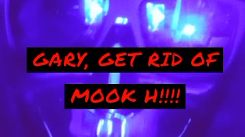 GARY IN CANADA NEEDS TO GET RID OF """MOOK H"""!!!