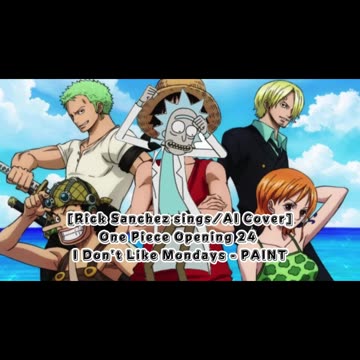 [Rick Sanchez sings/AI Cover] One Piece Opening 24 I Don't Like Mondays - PAINT