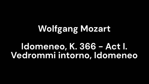 Idomeneo, K. 366 - Act I. Vedrommi intorno, Idomeneo