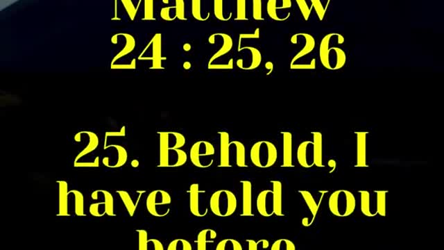 Jesus Said ... Behold, I have told you before...