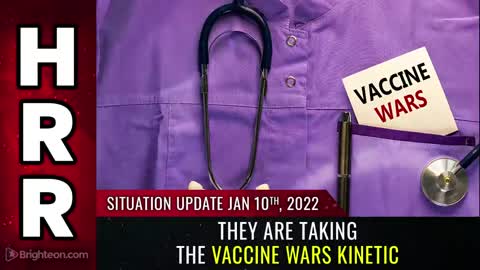Situation Update, Jan 10, 2022 - They are taking the vaccine wars kinetic