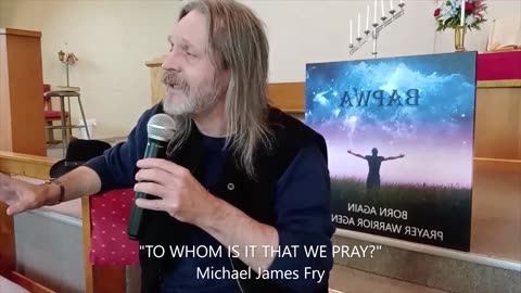 TO WHOM IS IT THAT WE PRAY? by Michael James Fry