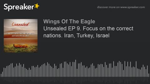 Unsealed EP 10: Focus on the correct nations. Iran, Turkey, Israel