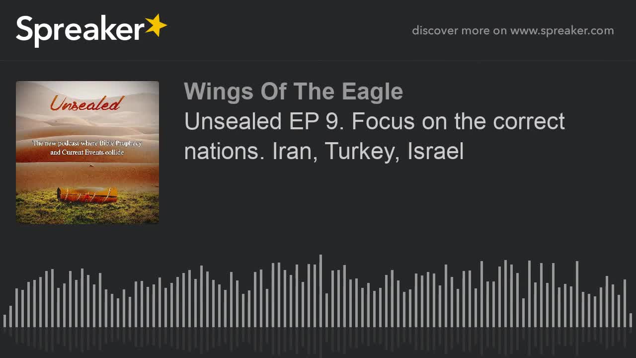 Unsealed EP 10: Focus on the correct nations. Iran, Turkey, Israel