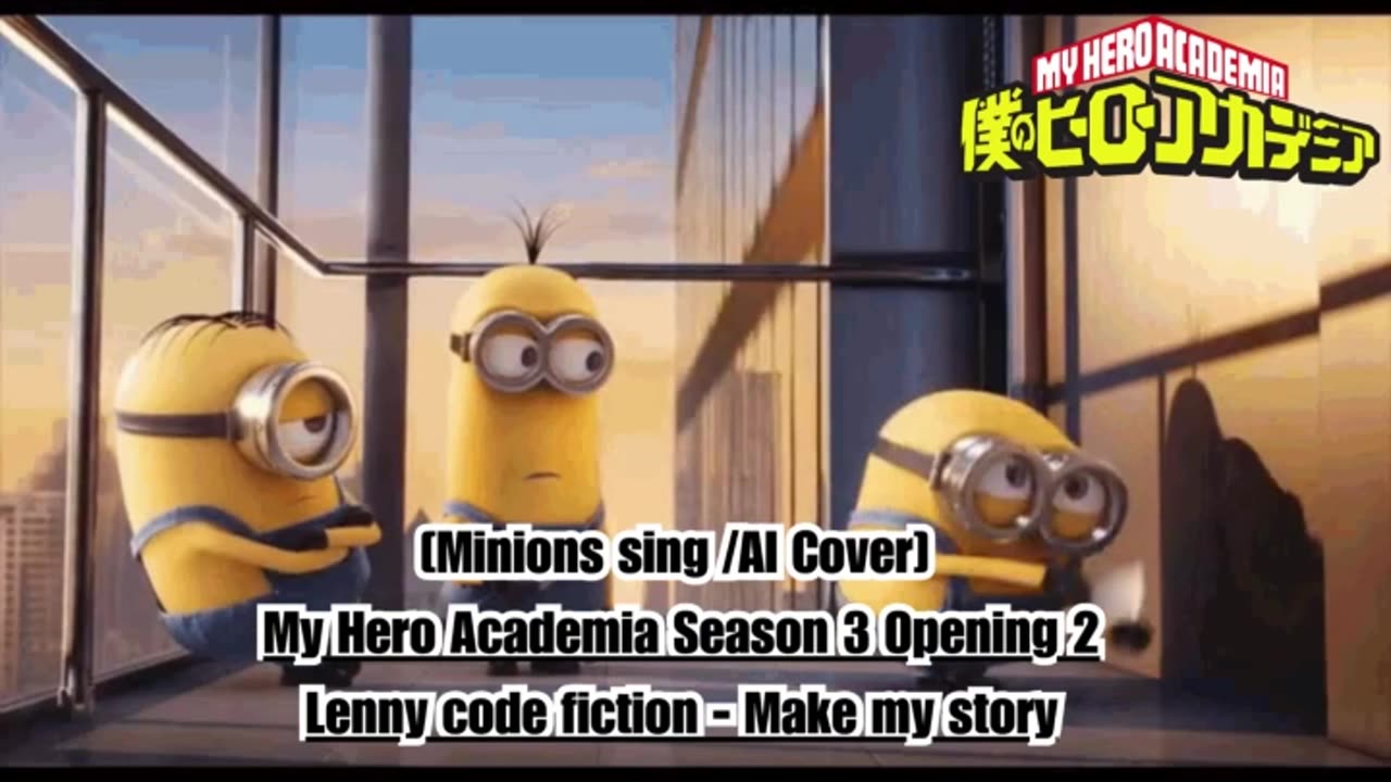 [Minions sing/AI Cover] My Hero Academia Season 3 Opening 2 Lenny Code Fiction - Make My Story