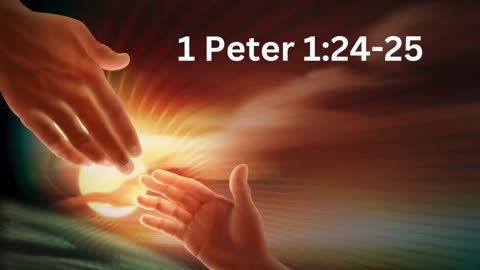 1 Peter 1:24-25