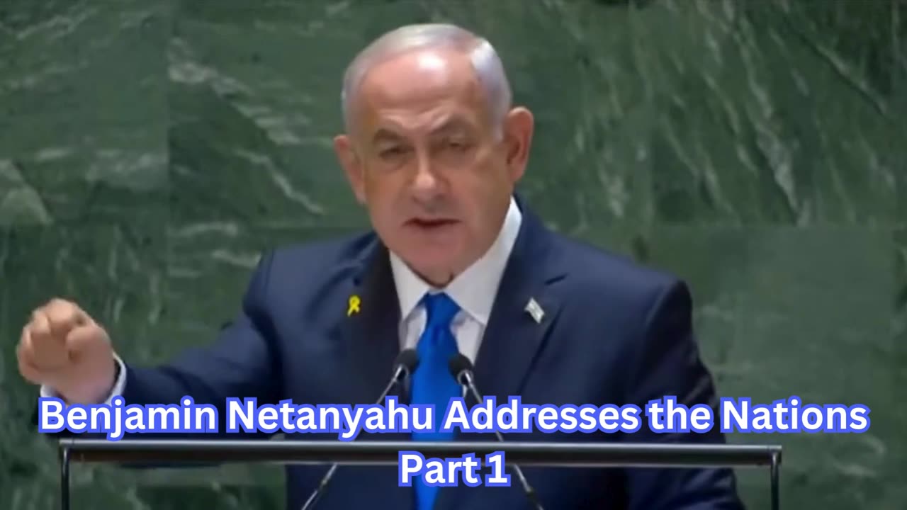 Benjamin Netanyahu Addresses the Nations Part 1