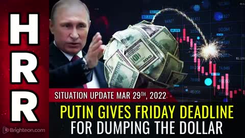03-29-22 S.U. - Putin Gives FRIDAY Deadline for DUMPING the Dollar