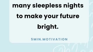 You have to go through many sleepless nights to make your future bright.