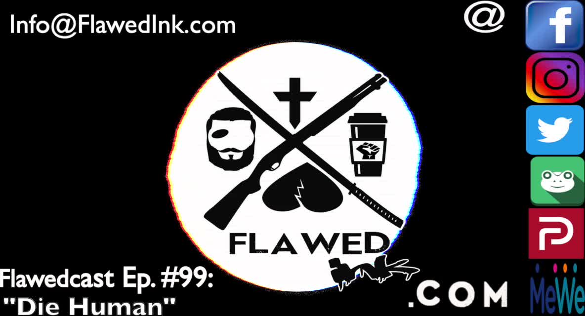 Flawedcast Ep #99: "Die Human"