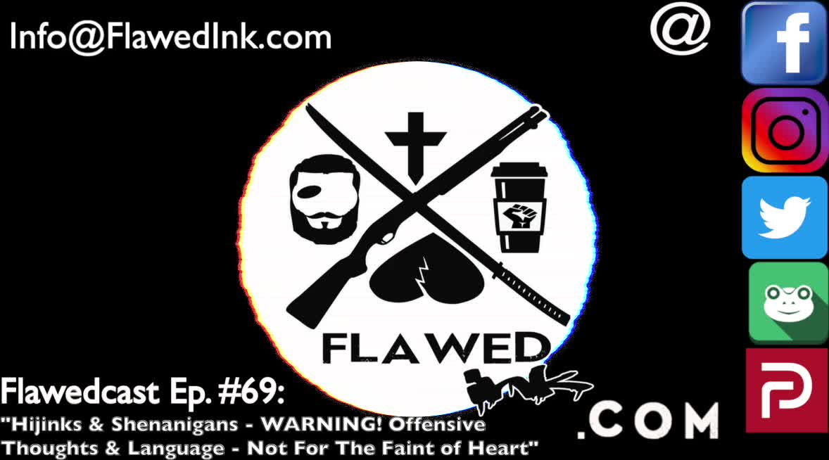 Flawedcast Ep #69: "Hijinks & Shenanigans - WARNING! Offensive Thoughts & Language"