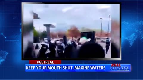 Real America - Dan #GETREAL 'Keep Your Mouth Shut, Maxine Waters'