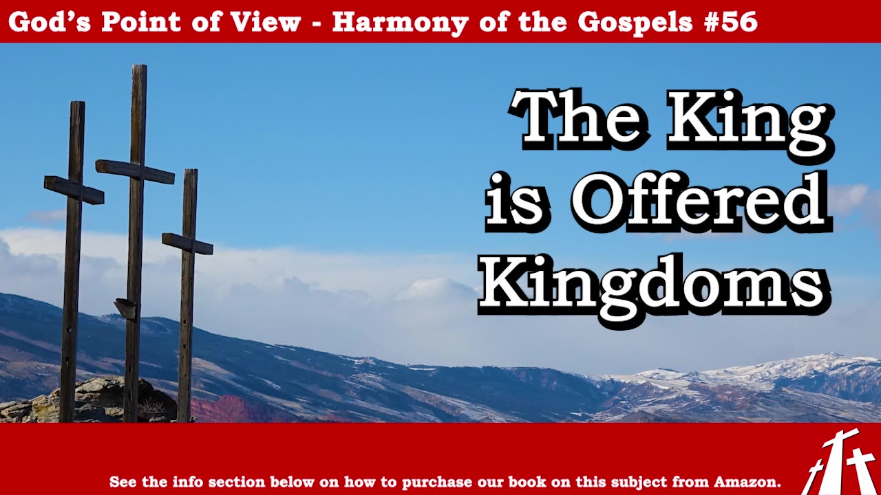 Harmony of the Gospels #56 - The King is Offered Kingdoms || BIBLE TEACHING GOSPEL