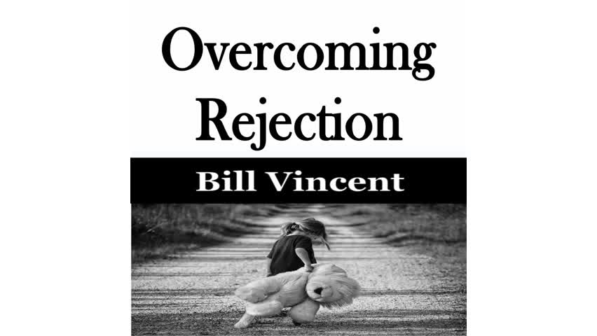 Overcoming Rejection by Bill Vincent